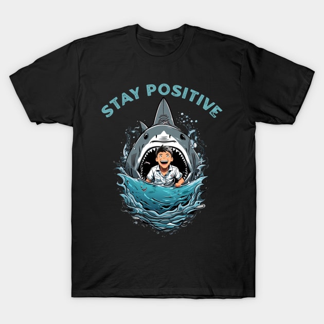 Stay Positive Shark T-Shirt by NysdenKati